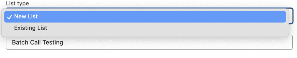Batch Call List Creation dialog with the List type dropdown open, showing the New List and Existing List options.