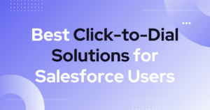 Best Click-to-Dial Solutions for Salesforce Users