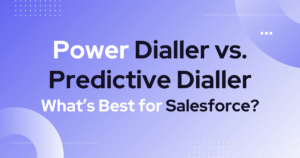 Power Dialler vs. Predictive Dialler_ What’s Best for Salesforce