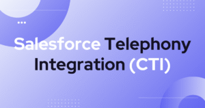 Salesforce Telephony Integration (CTI)