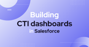Building CTI dashboards in Salesforce