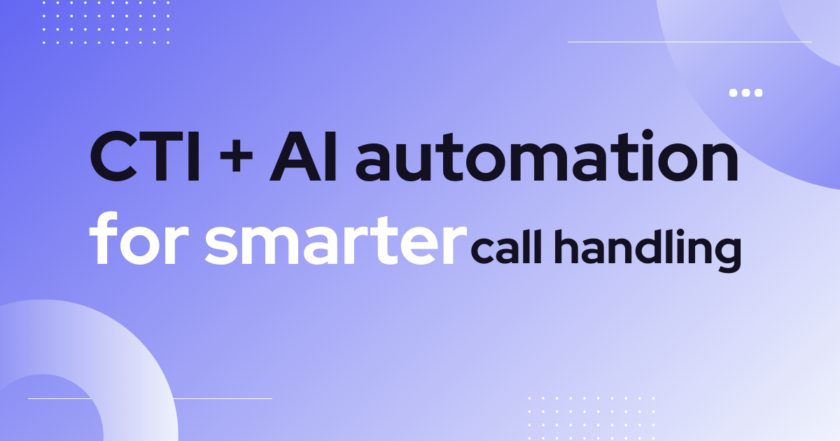 CTI + AI automation for smarter call handling